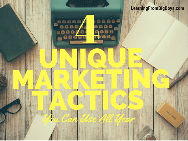 4 Unique Marketing Tactics You Can Use All Year
